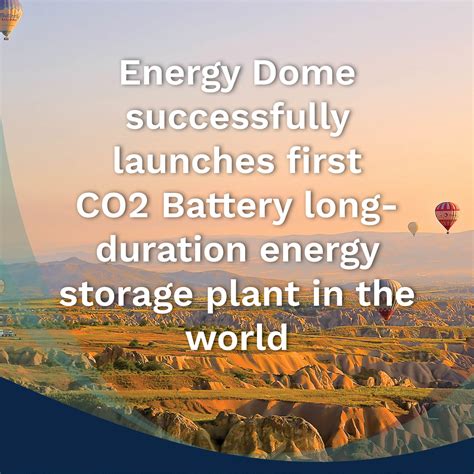 Energy Dome Successfully Launches First Co2 Battery Long Duration