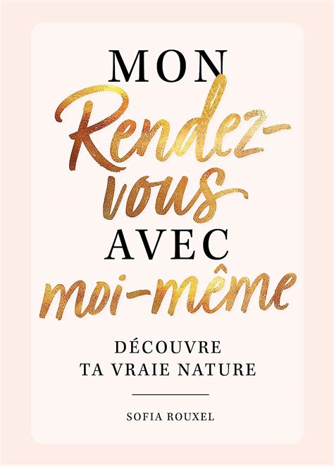 Mon Rendez Vous Avec Moi M Me D Couvre Ta Vraie Nature Le Livre De