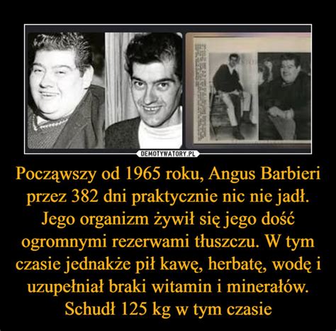 Począwszy od 1965 roku Angus Barbieri przez 382 dni praktycznie nic