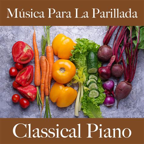 M Sica Para La Parillada Classical Piano Los Mejores Sonidos Para