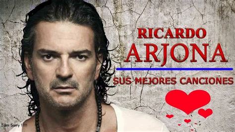 Ricardo Arjona Exitos Sus Mejores Canciones Los Mejores Exitos De