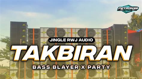 Dj Takbiran Bass Nguk Blayer Blayer X Party Jingle Rwj Audio Youtube