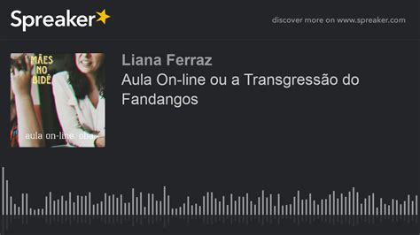 Aula On line ou a Transgressão do Fandangos made with Spreaker YouTube