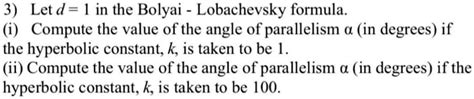 Solved 3 Let D ] In The Bolyai Lobachevsky Formula I Compute The Value Of The Angle Of