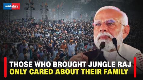 Pm Modi In Bihar Those Who Brought Jungle Raj Only Cared About Their