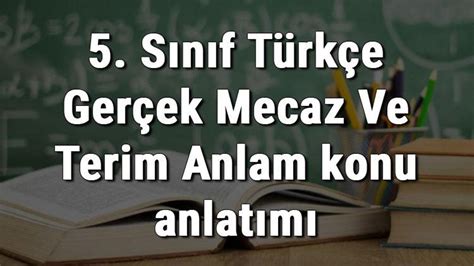 S N F T Rk E Ger Ek Mecaz Ve Terim Anlam Konu Anlat M