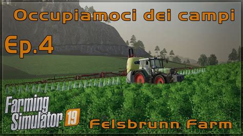 Farming Simulator 19 Felsbrunn Farm Ep 4 Occupiamoci Dei Campi