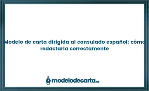 Modelo De Carta Dirigida Al Consulado Espa Ol C Mo Redactarla