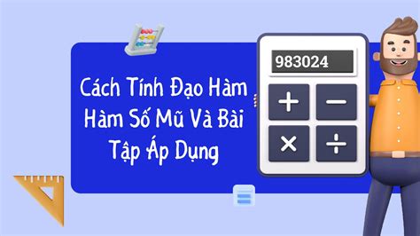 Cách tính công thức đạo hàm a mũ x đơn giản và dễ hiểu