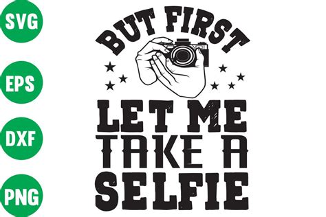 But First Let Me Take A SELFie Graphic By Dsign Home Creative Fabrica