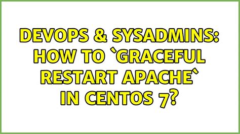 Devops Sysadmins How To Graceful Restart Apache In Centos