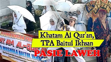 Pawai Taaruf Khatam Al Quran Tpa Baitul Ikhsan Pasie Laweh Tanah