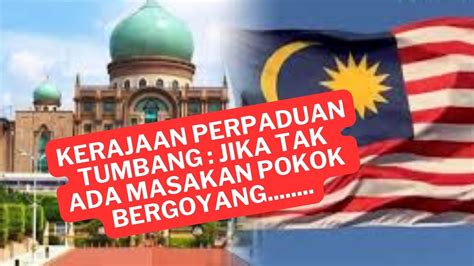 KERAJAAN PERPADUAN TUMBANG JANGAN BIARKAN PENGKHIANAT NEGARA