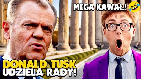 DONALD TUSK UDZIELA RADY Kawał o Donaldzie Tusku 24 YouTube