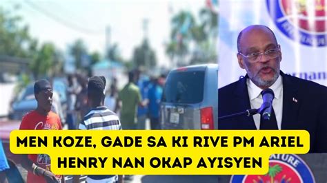 Men Koze Gade Sak Rive Ariel Henry Nan OKAP AYISYEN Li Bat Kol Twop