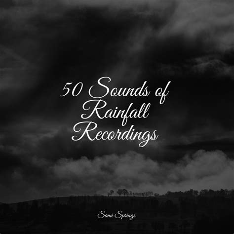 50 Sounds Of Rainfall Recordings Album By Rainforest Sounds Spotify