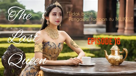 NOVEL AI DRAMA THE LAST QUEEN EPS 16 PENGAWAL BARU Babak Awal