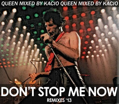 Queen Remixes By Kacio Queen Dont Stop Me Now Kacio Ft Mark