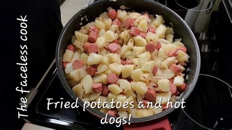 9 17 22 Fried Potatoes And Hot Dogs Old School Recipe Youtube