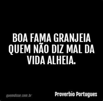 Proverbio Portugues Boa fama granjeia quem não diz mal da vida alheia