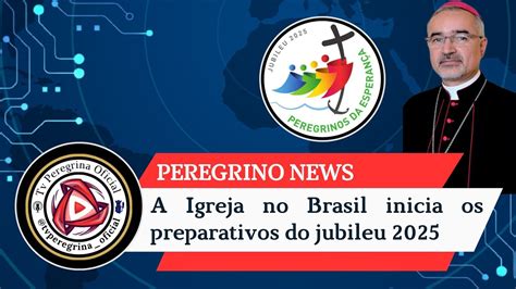 A Igreja No Brasil Inicia Os Preparativos Do Jubileu 2025 Peregrino