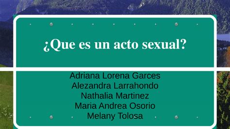 ¿qué Es Un Acto Sexual By Maria Osorio On Prezi