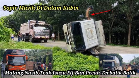 Truk Elf Ban Pecah Terbalik Balik Sopir Di Dalam Kabin Di Evakuasi