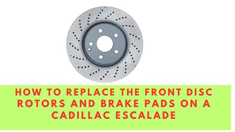 How To Replace The Front Brake Pads And Disk Rotors On A Cadillac Escalade Esv Youtube