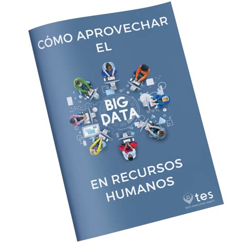 Gu A C Mo Aprovechar El Big Data En Recursos Humanos Tech Executive