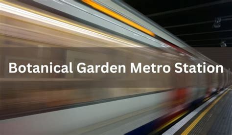 Botanical Garden Metro Station: Route, timings