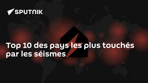 Top 10 des pays les plus touchés par les séismes 08 02 2023 Sputnik