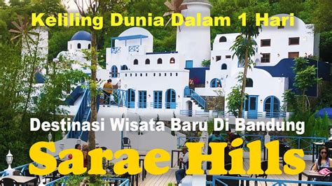 Sarae Hills Bandung Tempat Wisata Baru Dan Tempat Wisata Hits Di