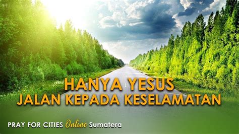 Hanya Yesus Jalan Kepada Keselamatan Pray For Cities Online Sumatera