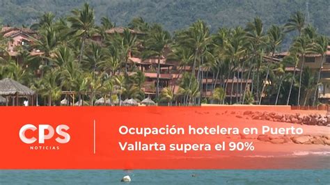 Ocupaci N Hotelera En Puerto Vallarta Supera El Cps Noticias