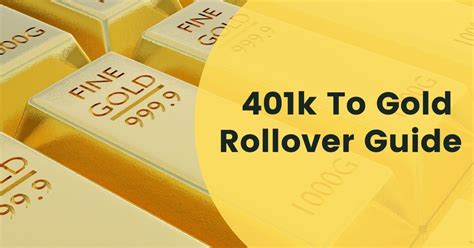 A Complete 401k To Gold Rollover Guide For 2021