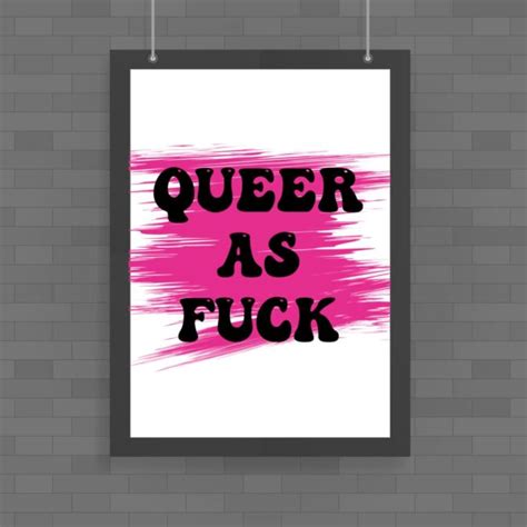 Queer As Fuck Poster Rude Posters Slightly Disturbed