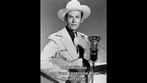 Hank Williams Long Gone Lonesome Blues Vocals Only Youtube