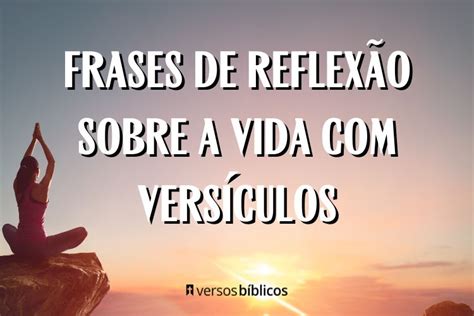 Frases De Reflex O Sobre A Vida Vers Culos Vers Culos B Blicos