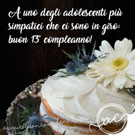 Frasi Di Buon Compleanno 13 Anni Biglietti Auguri Compleanno