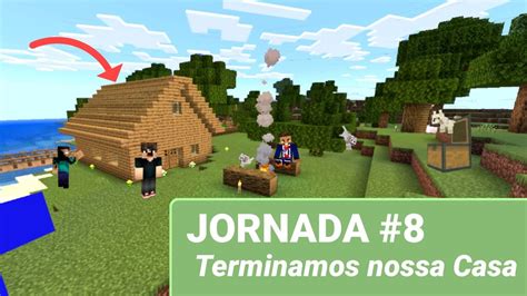 Terminamos Nossa Casa No Minecraft Jornada 8 YouTube