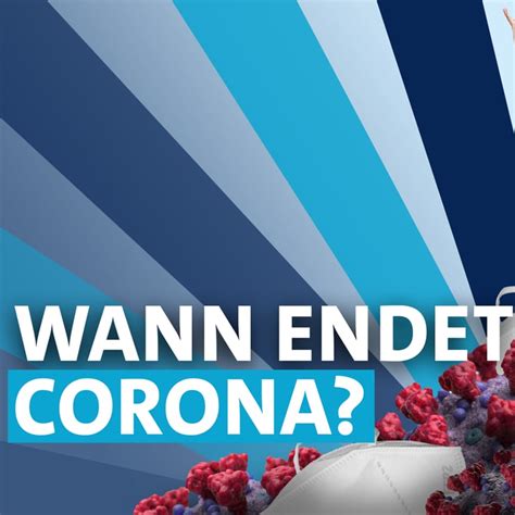 Entwicklung der Pandemie Wann hört Corona endlich auf SWR Wissen