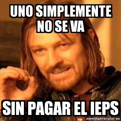 Meme Boromir Uno Simplemente No Se Va Sin Pagar El Ieps 29822920