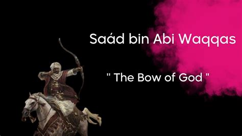 The Best Sa Ad Bin Abi Waqqas Quotes To Inspire You The Bow Of God