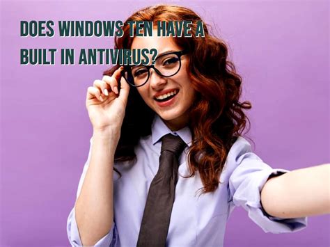 Does Windows Ten Have A Built In Antivirus