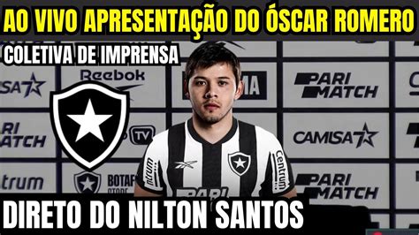 AO VIVO APRESENTAÇÃO DO ÓSCAR ROMERO NOVO REFORÇO DO BOTAFOGO DIRETO