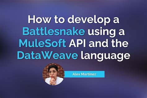 How To Develop A Battlesnake Using A Mulesoft Api And The Dataweave