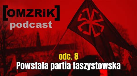 Powstała partia faszystowska odc 8 podcastu OMZRiK YouTube