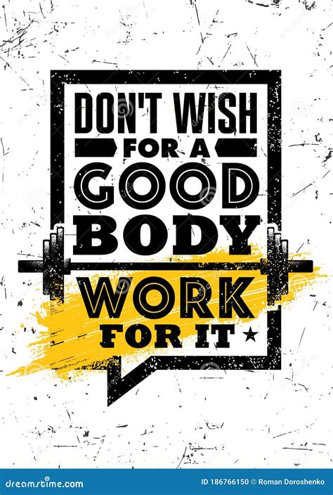 Do Not Wish For A Good Body Work For It Inspiring Sport Workout