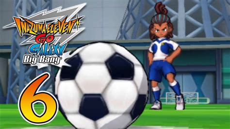 Let S Play Inazuma Eleven GO Galaxy Big Bang Part 6 YouTube