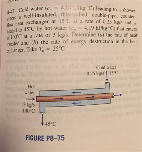 Solved Cold Water C P 4 18 Kj Kg Degree C Leading To A